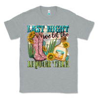 Heather Grey last night we let the liquar talk Classic Tee - NancyCooperArtShop