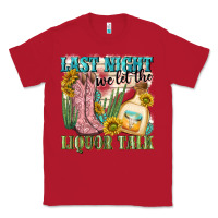 Red last night we let the liquar talk Classic Tee - NancyCooperArtShop