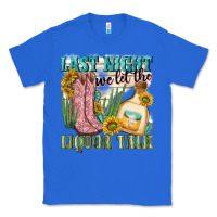 True Royal last night we let the liquar talk Classic Tee - NancyCooperArtShop