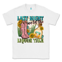 White last night we let the liquar talk Classic Tee - NancyCooperArtShop