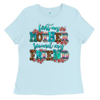 Baby Blue first my mother second my friend Ladies Tee - AdoDesignShop