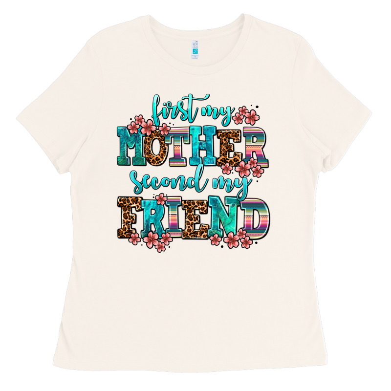 First My Mother Second My Friend Ladies Tee by AdoDesignShop | Teevron