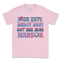 Bubblegum Pink lord have mercy baby got her blue jeans on Classic Tee - NancyCooperArtShop