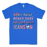 True Royal lord have mercy baby got her blue jeans on Classic Tee - NancyCooperArtShop