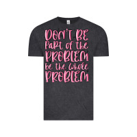Don't Be Part Of The Problem Be The Whole Problem Vintage Tee | Teevron