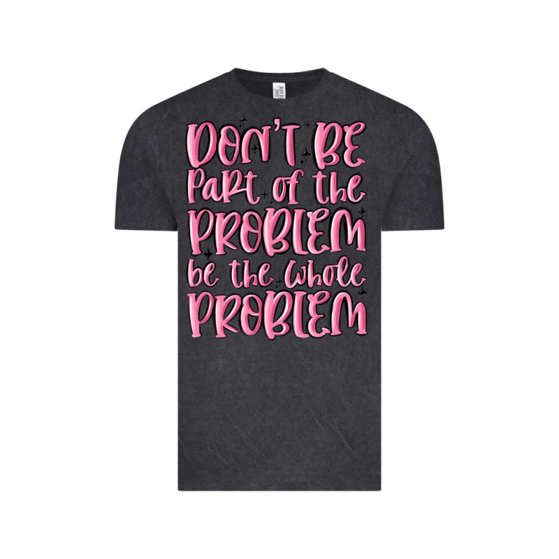 Don't Be Part Of The Problem Be The Whole Problem Vintage Tee by MaliasSmallBusiness | Teevron