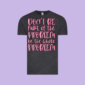Don't Be Part Of The Problem Be The Whole Problem Vintage Tee Designed By Maliassmallbusiness