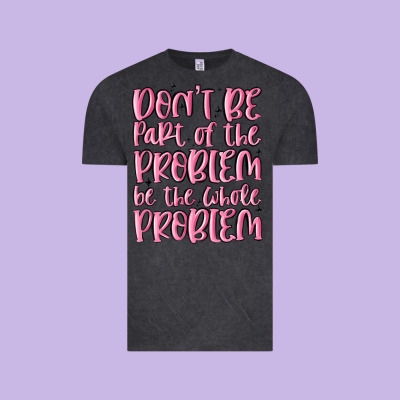 Don't Be Part Of The Problem Be The Whole Problem Vintage Tee Designed By Maliassmallbusiness