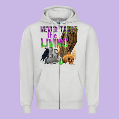 Never Trust The Living Zipper Hoodie Designed By Texasbilliewilder