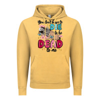 Vintage Mustard you don't have to die to be dead to me Vintage Hoodie - MaliasSmallBusiness