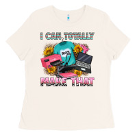 Bone i can totally make that Ladies Tee - RanaPortraitStore
