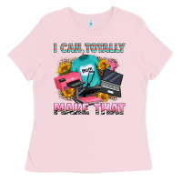 Bubblegum Pink i can totally make that Ladies Tee - RanaPortraitStore