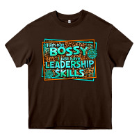 Chocolate Brown i am not bossy i just have leadership skills Heavy Core Tee - AdoDesignShop
