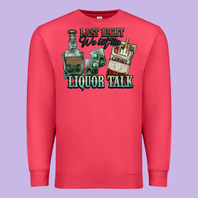 Last Night We Let The Liquor Talk Cowboy Premium Sweatshirt Designed By Howdyjamesfarm