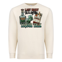 Sandshell Last night we let the liquor talk Cowboy Premium Sweatshirt - HowdyJamesFarm
