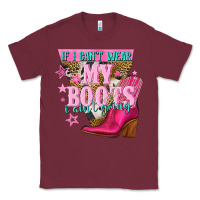 Burgundy if i cant wear my boots i aint going Classic Tee - NancyCooperArtShop