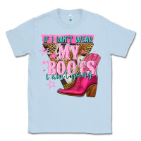 Dusty Blue if i cant wear my boots i aint going Classic Tee - NancyCooperArtShop