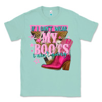 Seafoam if i cant wear my boots i aint going Classic Tee - NancyCooperArtShop