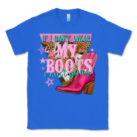 True Royal if i cant wear my boots i aint going Classic Tee - NancyCooperArtShop
