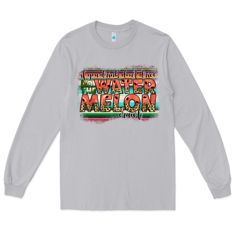 İf You Drink Don't Drive Do The Watermelon Crawl Long Sleeve Tee by JahusDesignShop | Teevron