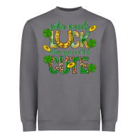 Storm Who Needs Luck When You're This Cute St. Patricks Heavyweight Sweatshirt - BundleAndBundleShop