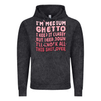 Im Medium Ghetto I Keep It Classy But Deep Down Pn Vintage Hoodie | Teevron