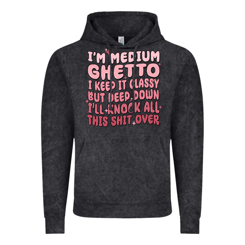 Im Medium Ghetto I Keep It Classy But Deep Down Pn Vintage Hoodie by MaliasSmallBusiness | Teevron
