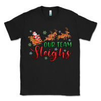 Black our team sleigh Classic Tee - MaliasSmallBusiness
