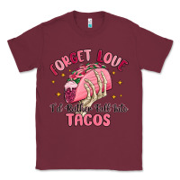 Burgundy forget love id rather fall into tacos Classic Tee - MaliasSmallBusiness