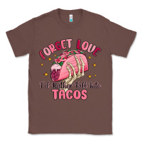 Chestnut forget love id rather fall into tacos Classic Tee - MaliasSmallBusiness