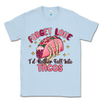 Dusty Blue forget love id rather fall into tacos Classic Tee - MaliasSmallBusiness