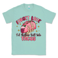 Seafoam forget love id rather fall into tacos Classic Tee - MaliasSmallBusiness