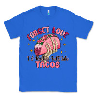 True Royal forget love id rather fall into tacos Classic Tee - MaliasSmallBusiness