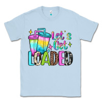 Dusty Blue let's get loaded Classic Tee - JahusDesignShop