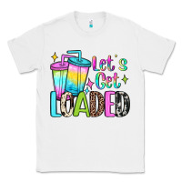 White let's get loaded Classic Tee - JahusDesignShop