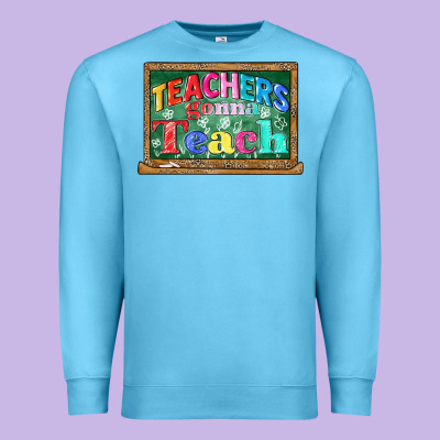 Teachers Gonna Teach Premium Sweatshirt Designed By Cowgirlartshop