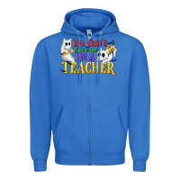 True Royal You Can't Scare Me I'm a Teacher Zipper Hoodie - texasbilliewilder