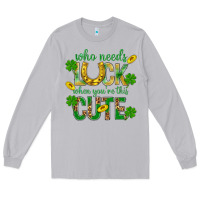Moon Dust Who Needs Luck When You're This Cute St. Patricks Long Sleeve Tee - BundleAndBundleShop