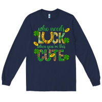 Navy Who Needs Luck When You're This Cute St. Patricks Long Sleeve Tee - BundleAndBundleShop