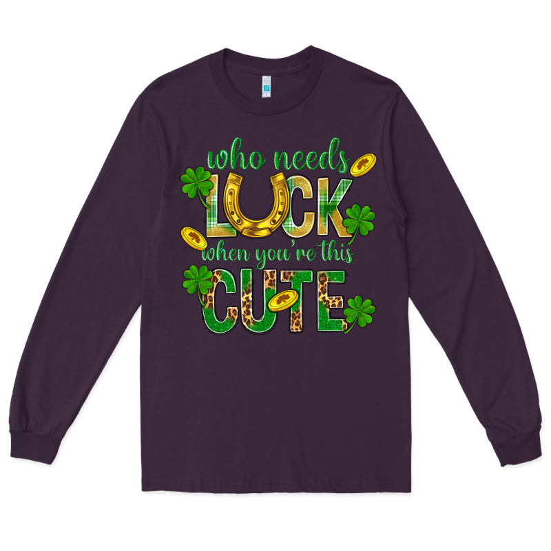 Who Needs Luck When You're This Cute St. Patricks Long Sleeve Tee by BundleAndBundleShop | Teevron