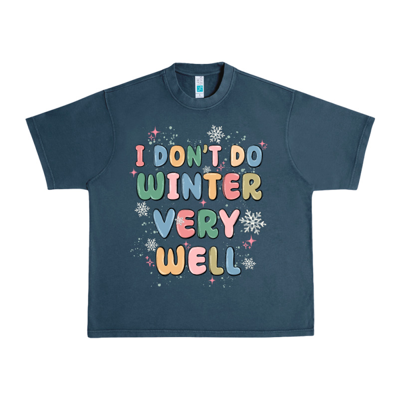 I Dont Do Winter Very Well Urban Heavy Tee by MaliasSmallBusiness | Teevron