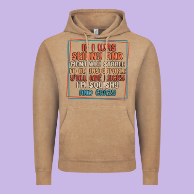 If I Was Skinny And Mentally Stable I'd Be Unstopp Vintage Hoodie Designed By Maliassmallbusiness