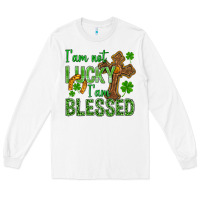 White I Am Not Lucky I Am Blessed St. Patricks Long Sleeve Tee - BundleAndBundleShop