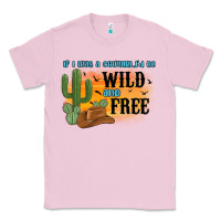 Bubblegum Pink if i was a cowgirl i d be wild and free Classic Tee - MaliasSmallBusiness