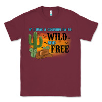 Burgundy if i was a cowgirl i d be wild and free Classic Tee - MaliasSmallBusiness