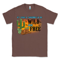 Chestnut if i was a cowgirl i d be wild and free Classic Tee - MaliasSmallBusiness