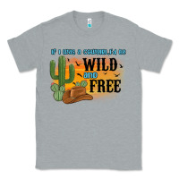 Heather Grey if i was a cowgirl i d be wild and free Classic Tee - MaliasSmallBusiness