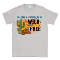 Moon Dust if i was a cowgirl i d be wild and free Classic Tee - MaliasSmallBusiness