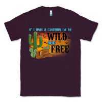Plum if i was a cowgirl i d be wild and free Classic Tee - MaliasSmallBusiness