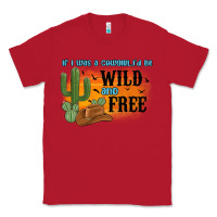 Red if i was a cowgirl i d be wild and free Classic Tee - MaliasSmallBusiness